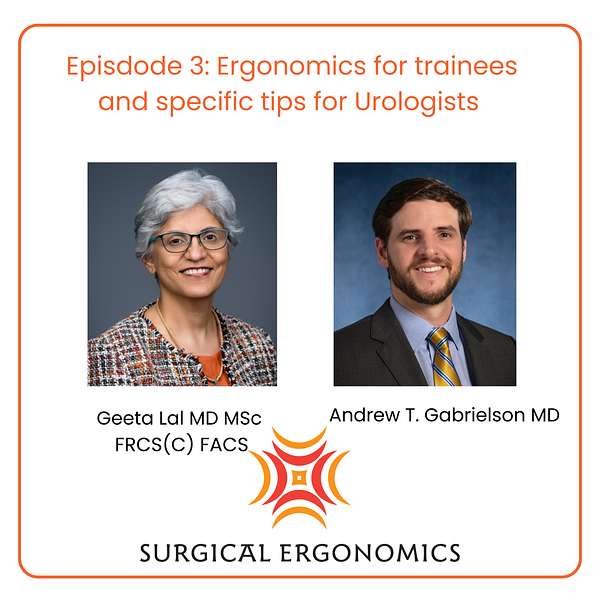 Surgical-Ergonomics_Dr-Geeta-Lal_Podcasts_Episode-3_Ergonomics-for-Surgical-Trainees-with-Dr-Andrew-Gabrielson Surgical-Ergonomics_Dr-Geeta-Lal_Podcasts_Episode-3_Ergonomics-for-Surgical-Trainees-with-Dr-Andrew-Gabrielson